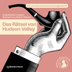 Cover - Sir Arthur Conan Doyle - Das Rätsel von Hudson Valley - Eine neue Sherlock Holmes Kriminalgeschichte