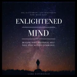 Cover - Luke Experience - Enlightened Mind - Healing Your Emotional Self will Stop Noxious Ignorance