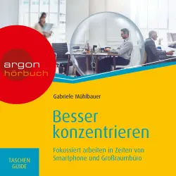 Cover - Gabriele Mühlbauer - Besser konzentrieren - Fokussiert arbeiten in Zeiten von Smartphone und Großraumbüro