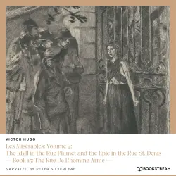 Cover - Victor Hugo - Les Misérables: Volume 4: The Idyll in the Rue Plumet and the Epic in the Rue St. Denis - Book 15: The Rue De L'homme Armé