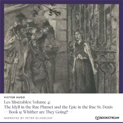 Cover - Victor Hugo - Les Misérables: Volume 4: The Idyll in the Rue Plumet and the Epic in the Rue St. Denis - Book 9: Whither are They Going?