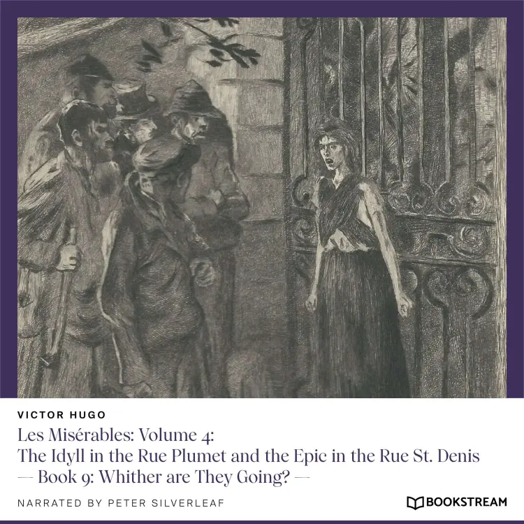 Cover von Victor Hugo - Les Misérables: Volume 4: The Idyll in the Rue Plumet and the Epic in the Rue St. Denis - Book 9: Whither are They Going?