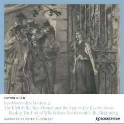 Cover - Victor Hugo - Les Misérables: Volume 4: The Idyll in the Rue Plumet and the Epic in the Rue St. Denis - Book 5: The End of Which does Not Resemble the Beginning