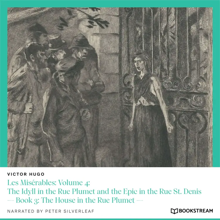 Cover von Victor Hugo - Les Misérables: Volume 4: The Idyll in the Rue Plumet and the Epic in the Rue St. Denis - Book 3: The House in the Rue Plumet