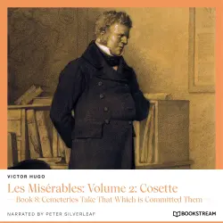 Cover - Victor Hugo - Les Misérables: Volume 2: Cosette - Book 8: Cemeteries Take That Which is Committed Them