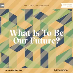 Cover - Booker T. Washington - What Is To Be Our Future?