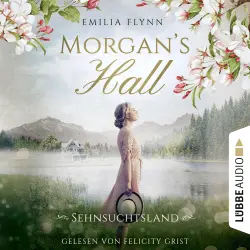 Cover - Emilia Flynn - Die Morgan-Saga - Teil 2 - Morgan's Hall - Sehnsuchtsland