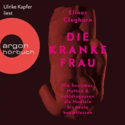 Cover - Elinor Cleghorn - Die kranke Frau - Wie Sexismus, Mythen und Fehldiagnosen die Medizin bis heute beeinflussen