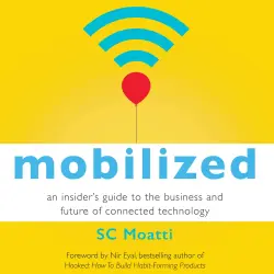 Cover - SC Moatti - Mobilized - An Insider's Guide to the Business and Future of Connected Technology