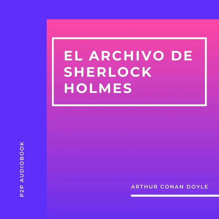 Cover von Arthur Conan Doyle - El Archivo de Sherlock Holmes