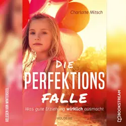 Cover - Charlotte Mitsch - Die Perfektionsfalle - Was gute Erziehung wirklich ausmacht!