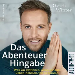 Cover - Gerrit Winter - Das Abenteuer Hingabe - Was wir gewinnen, wenn wir das Leben nehmen, wie es kommt