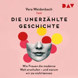 Cover - Vera Weidenbach - Die unerzählte Geschichte. Wie Frauen die moderne Welt erschufen - und warum wir sie nicht kennen