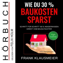 Cover - Frank Klausmeier - Wie du 30 % Baukosten sparst - Schritt für Schritt 100 % Insiderwissen direkt vom Baugutachter