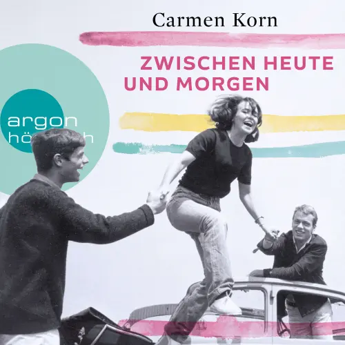 Cover - Carmen Korn - Drei-Städte-Saga - Band 2 - Zwischen heute und morgen