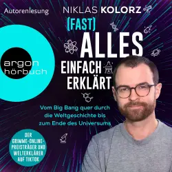 Cover - Niklas Kolorz - (Fast) Alles einfach erklärt - Vom Big Bang quer durch die Weltgeschichte bis zum Ende des Universums