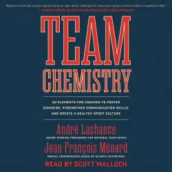 Cover - André Lachance - Team Chemistry - 30 Elements for Coaches to Foster Cohesion, Strengthen Communication Skills, and Create a Healthy Sport Culture