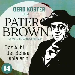 Cover - Gilbert Keith Chesterton - Gerd Köster liest Pater Brown - Band 14 - Das Alibi der Schauspielerin