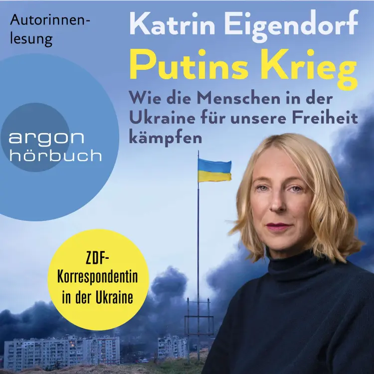Cover von Katrin Eigendorf - Putins Krieg - Wie die Menschen in der Ukraine für unsere Freiheit kämpfen