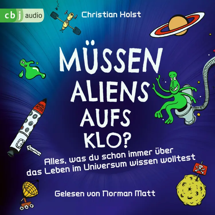 Cover von Christian Holst - Müssen Aliens aufs Klo? - Alles, was du schon immer über das Leben im Universum wissen wolltest