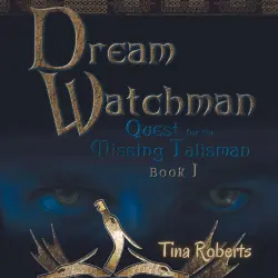 Cover - Tina Roberts - Dream Watchman - Book 1 - Quest for the Missing Talisman