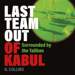 Cover - H. Collins - Last Team Out of Kabul - Surrounded by the Taliban