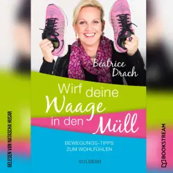 Cover - Béatrice Drach - Wirf deine Waage in den Müll - Bewegungs-Tipps zum Wohlfühlen