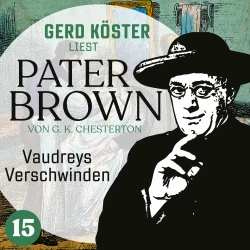Cover - Gilbert Keith Chesterton - Gerd Köster liest Pater Brown - Band 15 - Vaudreys Verschwinden