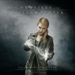 Cover - Nicole Böhm - Die Chroniken der Seelenwächter - Band 6 - Spiel mit dem Feuer