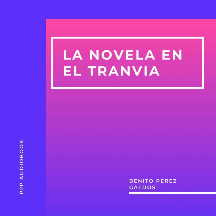 Cover von Benito Perez Galdos - La Novela en el Tranvia