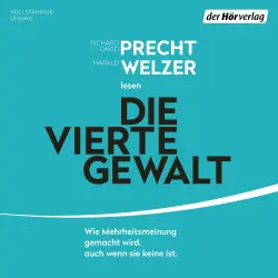 Cover - Richard David Precht - Die vierte Gewalt - Wie Mehrheitsmeinung gemacht wird, auch wenn sie keine ist