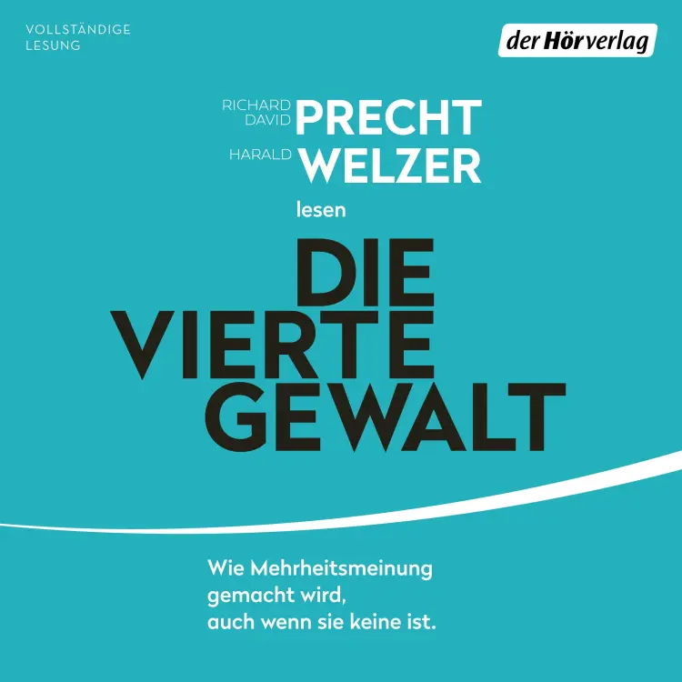 Cover von Richard David Precht - Die vierte Gewalt - Wie Mehrheitsmeinung gemacht wird, auch wenn sie keine ist