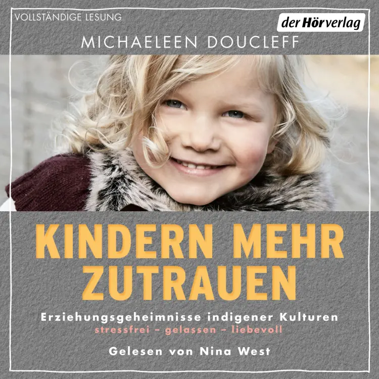 Cover von Michaeleen Doucleff - Kindern mehr zutrauen - Erziehungsgeheimnisse indigener Kulturen. Stressfrei - gelassen - liebevoll