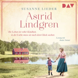 Cover - Susanne Lieder - Mutige Frauen zwischen Kunst und Liebe - Band 23 - Astrid Lindgren. Ihr Leben ist voller Kindheit, in der Liebe muss sie nach dem Glück suchen