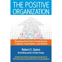 Cover - Robert E. Quinn - The Positive Organization - Breaking Free from Conventional Cultures, Constraints, and Beliefs