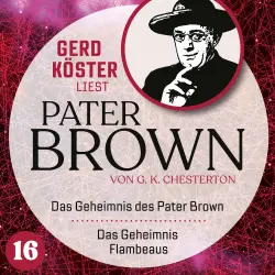 Cover - Gilbert Keith Chesterton - Gerd Köster liest Pater Brown - Band 16 - Das Geheimnis des Paters Brown / Das Geheimnis des Flambeaus