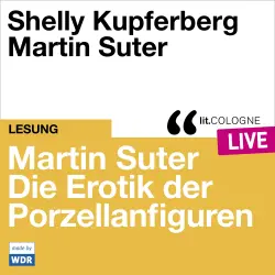 Cover - Martin Suter - Martin Suter - Die Erotik der Porzellanfiguren - lit.COLOGNE live