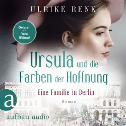 Cover - Ulrike Renk - Die große Berlin-Familiensaga - Band 2 - Eine Familie in Berlin - Ursula und die Farben der Hoffnung