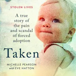 Cover - Michelle Pearson - Taken - A True Story of the Pain and Scandal of Forced Adoption