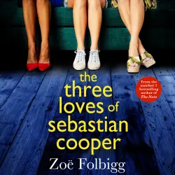 Cover - Zoë Folbigg - The Three Loves of Sebastian Cooper - The BRAND NEW unforgettable, page-turning novel of love, betrayal, family from Zoë Folbigg for 2022