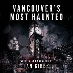 Cover - Ian Gibbs - Vancouver's Most Haunted - Supernatural Encounters in BC's Terminal City