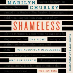 Cover - Marilyn Churley - Shameless - The Fight for Adoption Disclosure and the Search for My Son