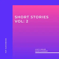 Cover - Lucy Maud Montgomery - Lucy Maud Montgomery: Short Stories, Vol: 2