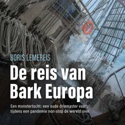 Cover - Boris Lemereis - De reis van bark Europa - Een monstertocht: een oude driemaster vaart tijdens een pandemie non-stop de wereld over