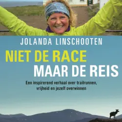 Cover - Jolanda Linschooten - Niet de race maar de reis - Een inspirerend verhaal over trailrunnen, vrijheid en jezelf overwinnen