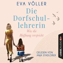 Cover - Eva Völler - Die Dorfschullehrerin - Teil 1 - Was die Hoffnung verspricht