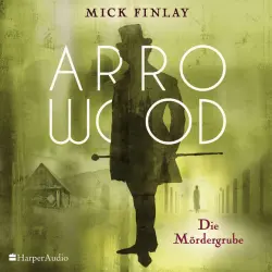 Cover - Mick Finlay - Arrowood - Die Mördergrube (ungekürzt)