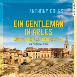 Cover - Anthony Coles - Ein Gentleman in Arles – Mörderische Machenschaften (Ein Provence-Krimi)