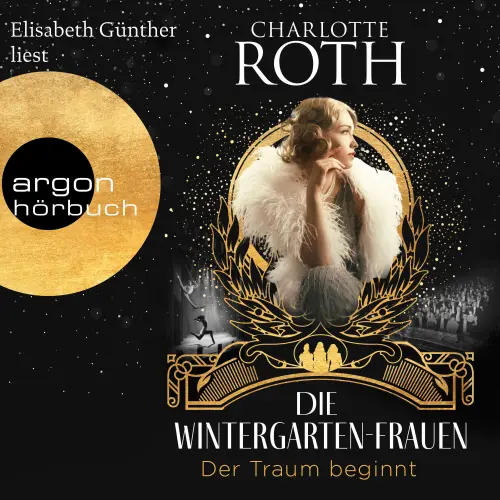 Cover - Charlotte Roth - Die Wintergarten-Saga - Band 1 - Die Wintergarten-Frauen. Der Traum beginnt
