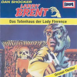 Cover - Larry Brent - Larry Brent - Grusel-Thriller bei EUROPA - Folge 7 - Das Totenhaus der Lady Florence